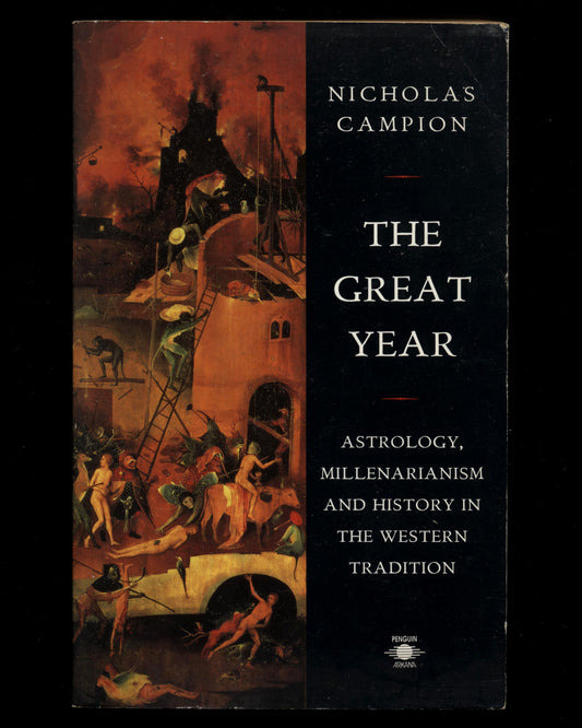 The Great Year: Astrology, Millenarianism and History in the Western Tradition by Nicholas Campion 1st ed.