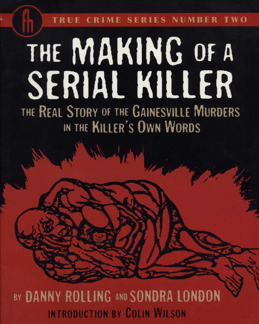 The Making of a Serial Killer: The Real Story of the Gainesville Murders in the Killer's Own Words by Danny Rolling & Sondra London 1st ed.