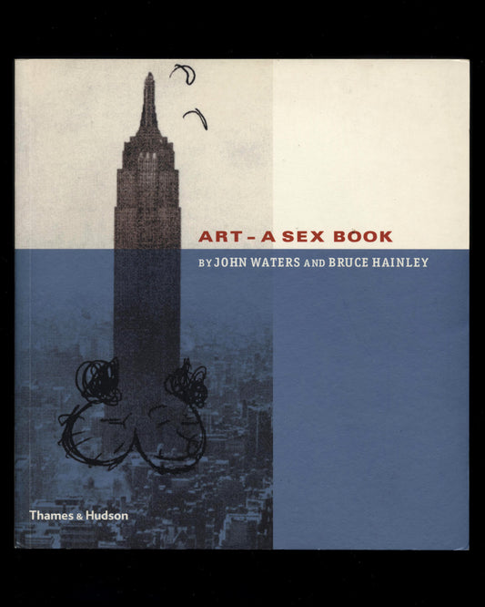Art - A Sex Book by John Waters & Bruce Hainley 1st ed.