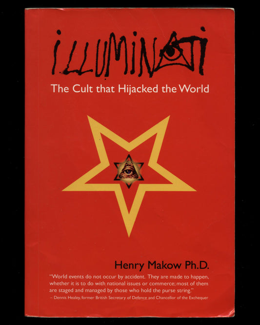 Illuminati, The Cult that Hijacked the World by Henry Makow Ph.D.