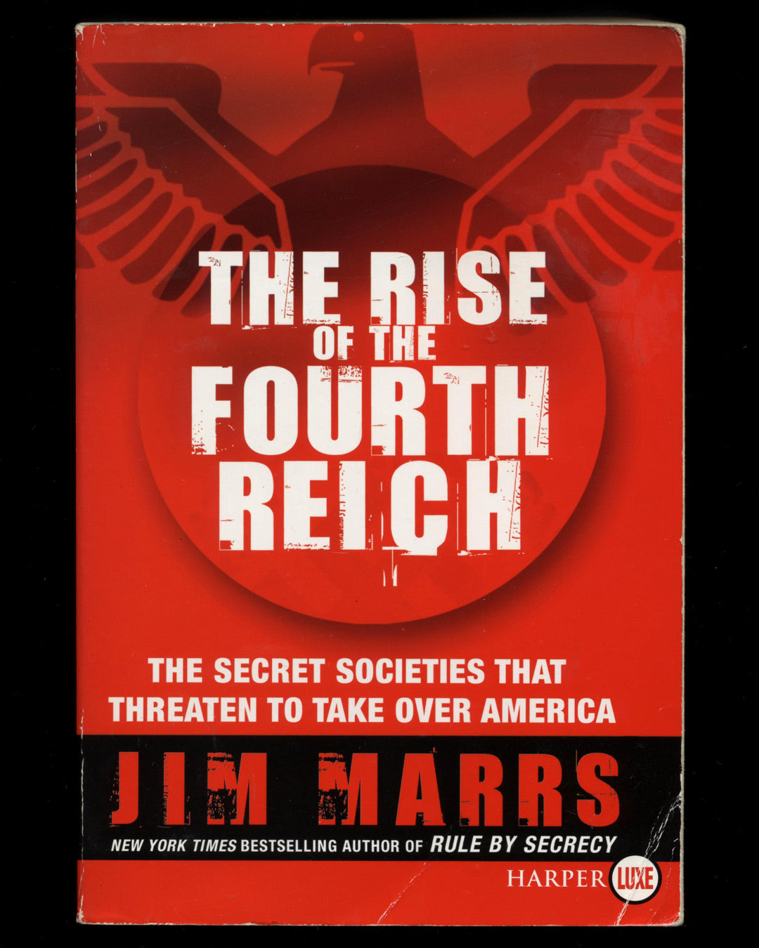 The Rise of the Fourth Reich, The Secret Societies that Threaten to Take Over America by Jim Marrs