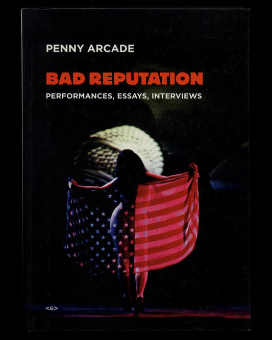 Bad Reputation: Performances, Essays, Interviews by Penny Arcade, Signed 1st ed.
