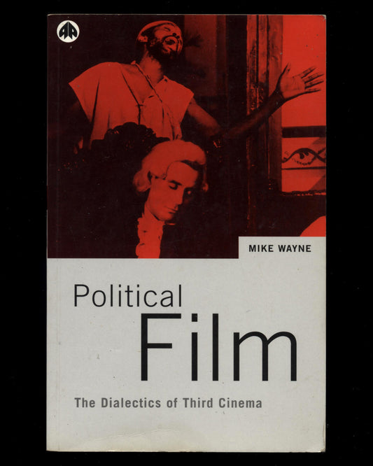 Political Film: The Dialectics of Third Cinema by Mike Wayne 1st ed.