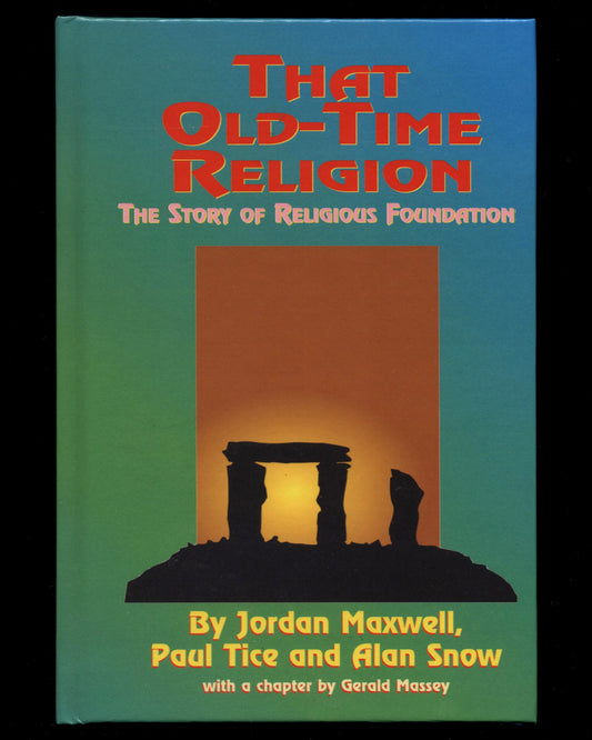 That Old-Time Religion: The Story of Religious Foundation by Jordan Maxwell, Paul Tice and Alan Snow