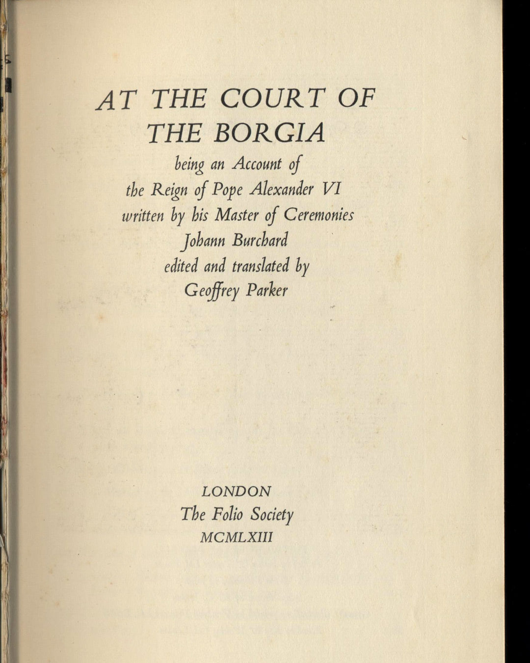 At the Court of the Borgia: Being an Account of the Reign of Pope Alexander VI written by his Master of Ceremonies Johann Burchard edited and translated by Geoffrey Parker 1st ed.