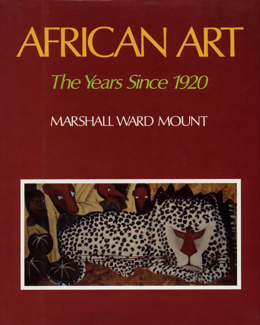 African Art: The Years Since 1920 by Marshall Ward Mount 1st ed.