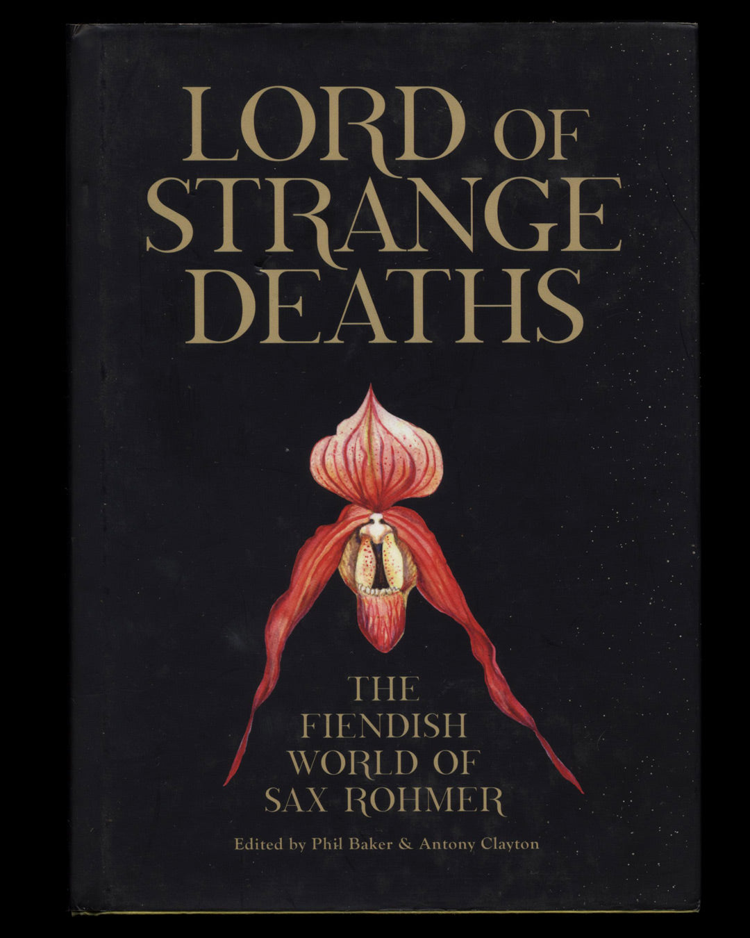 Lord of Strange Deaths: The Fiendish World of Sax Rohmer, Edited by Phil Baker & Antony Clayton 1st ed.