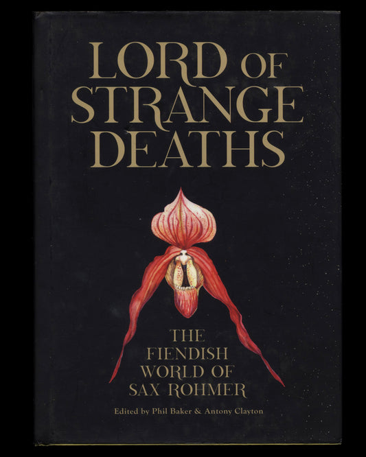 Lord of Strange Deaths: The Fiendish World of Sax Rohmer, Edited by Phil Baker & Antony Clayton 1st ed.