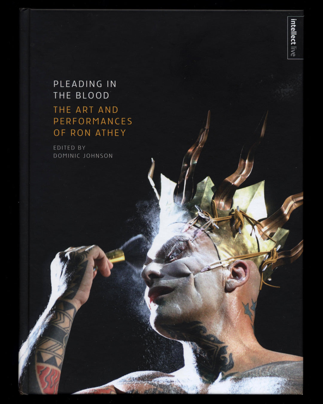 Pleading in the Blood: The Art and Performances of Ron Athey, Edited by Dominic Johnson, Signed 1st ed.