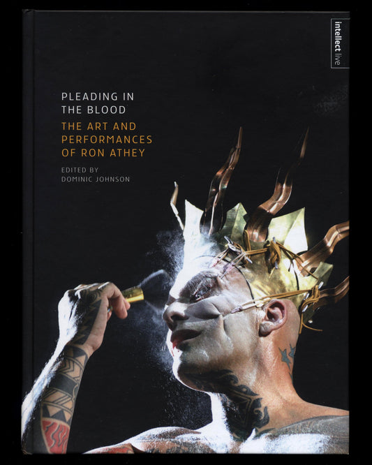 Pleading in the Blood: The Art and Performances of Ron Athey, Edited by Dominic Johnson, Signed 1st ed.