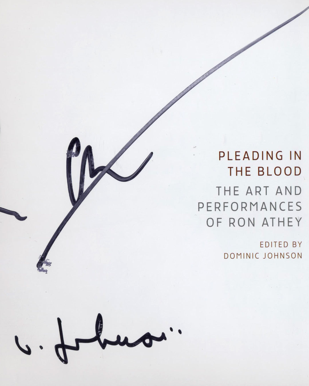 Pleading in the Blood: The Art and Performances of Ron Athey, Edited by Dominic Johnson, Signed 1st ed.