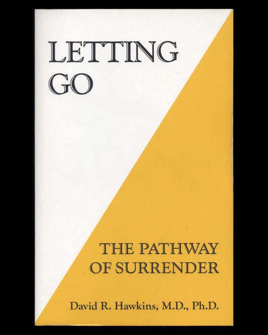 Letting Go: The Pathway of Surrender by David R. Hawkins, M.D., PhD.