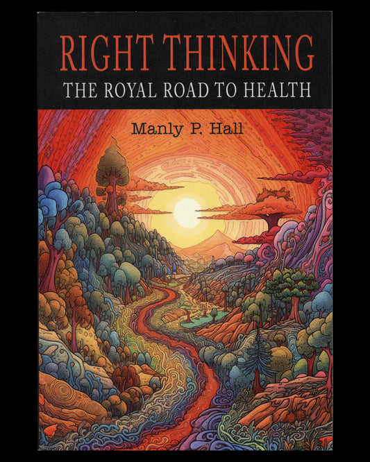 Right Thinking: The Royal Road To Health by Manly P. Hall