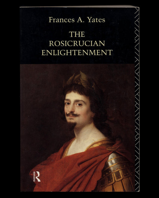 The Rosicrucian Enlightenment by Frances A. Yates