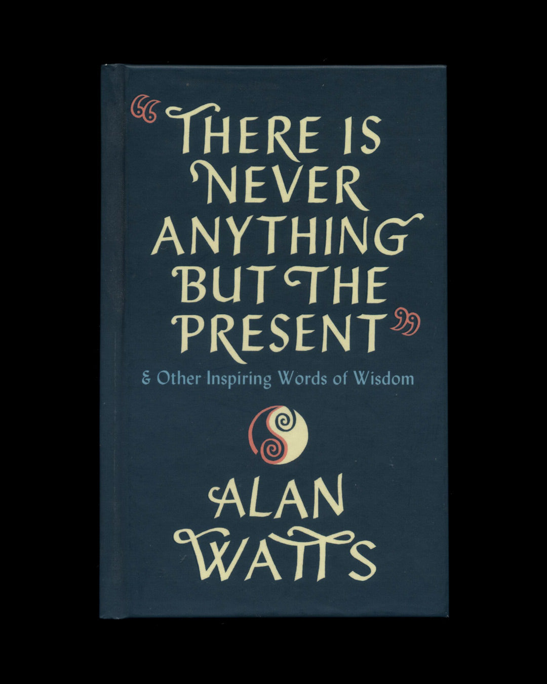 There Is Never Anything But The Present by Alan Watts