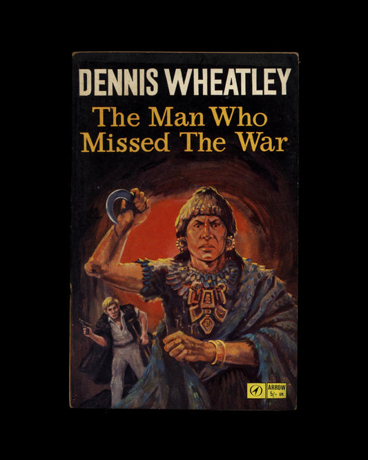 The Man Who Missed The War by Dennis Wheatley