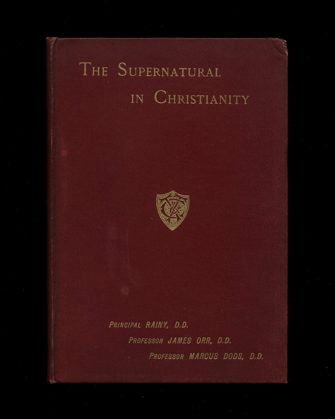 The Supernatural In Christianity, with Special Reference to Statements in the Recent Gifford Lectures by Principal Rainy, D.D., Professor J. Orr, D.D. & Professor Marcus Dods, D.D.