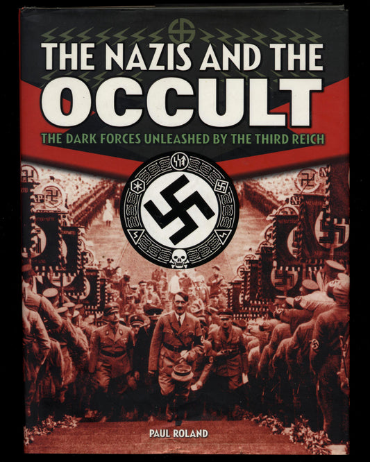 The Nazis and the Occult: The Dark Forces Unleashed by the Third Reich by Paul Roland