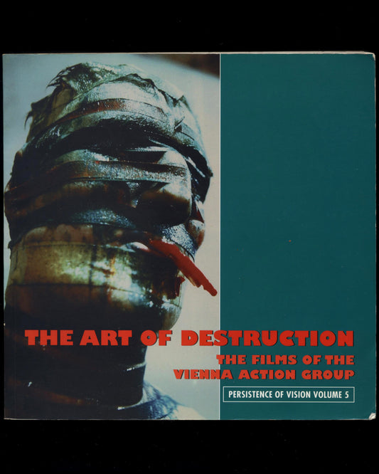 The Art Of Destruction: The Films Of The Vienna Action Group (Persistence of Vision Volume 5) by Stephen Barber