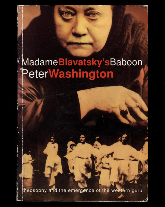 Madame Blavatsky’s Baboon, Theosophy and the Emergence of the Western Guru by Peter Washington